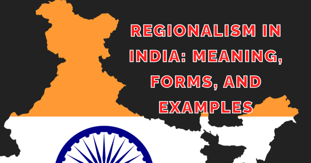 History Regionalism in India: Meaning, Forms, and Examples