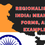 Regionalism in India: Meaning, Forms, and Examples