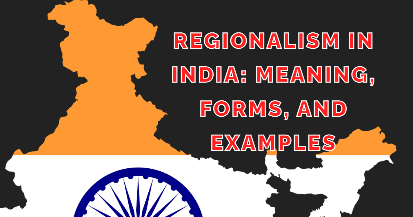 Regionalism in India: Meaning, Forms, and Examples