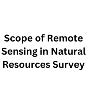 StudyHUB – Free Open Educational Resources Scope of Remote Sensing in Natural Resources Survey