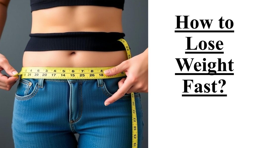 How to Lose Weight Fast? How to Lose Weight Fast?