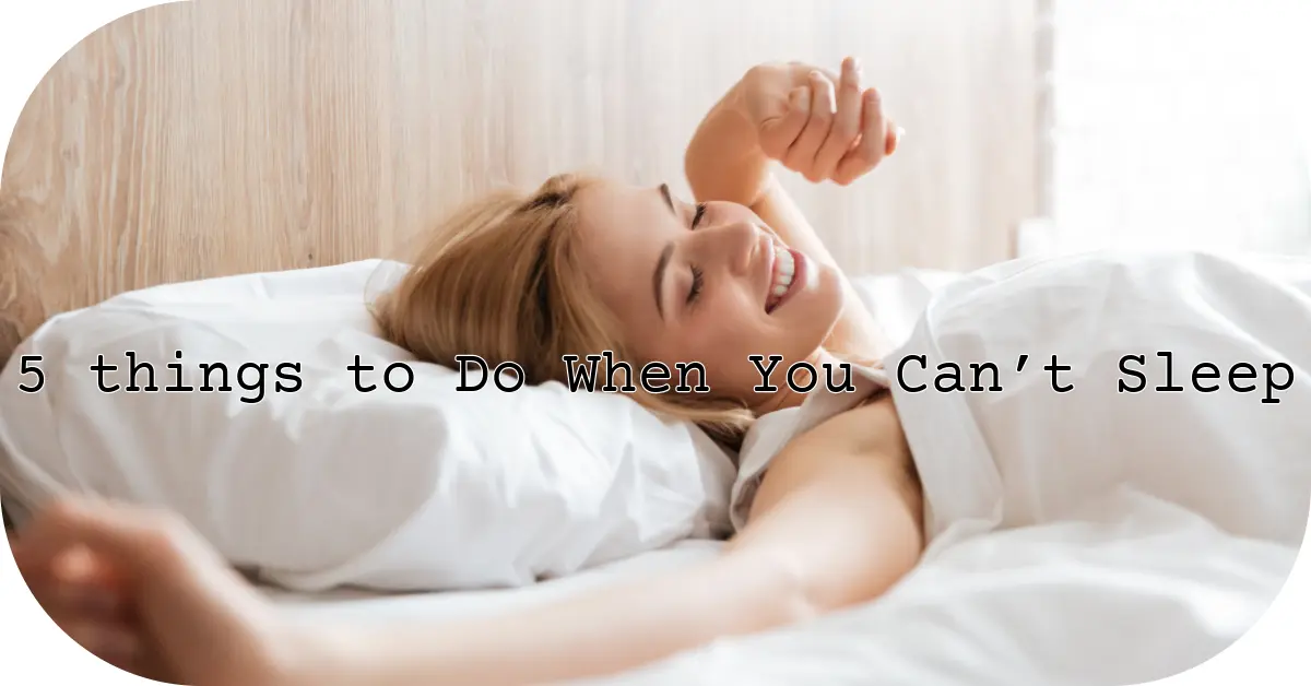 5 things to Do When You Can’t Sleep