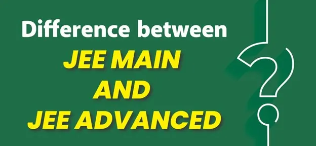 Difference between JEE Main and JEE Advanced