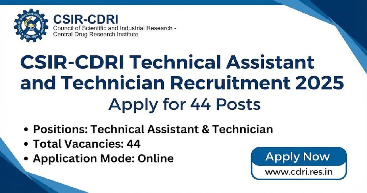 CSIR-CDRI Technical Assistant and Technician Recruitment 2025 – Apply for 44 Posts