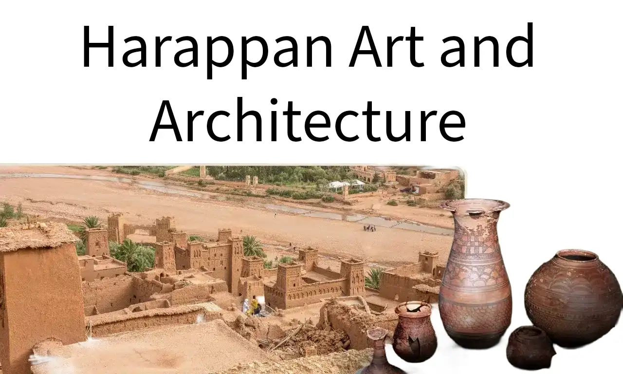 Harappan Art and Architecture- UPSC