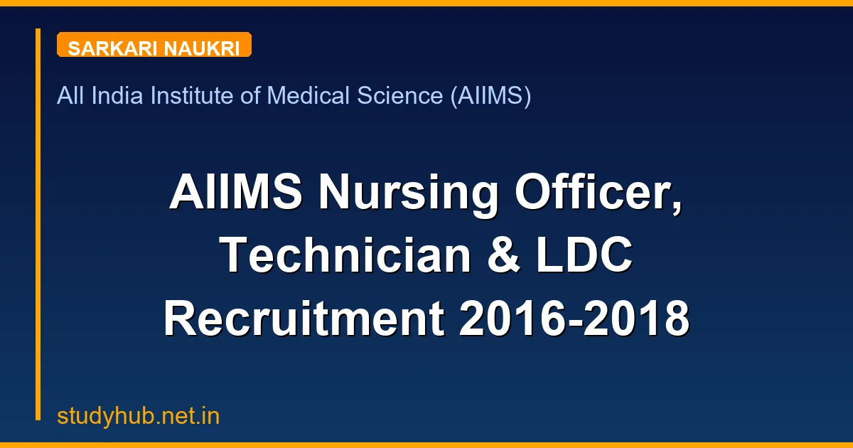 AIIMS Nursing Officer, Technician & LDC Recruitment 2016-2018