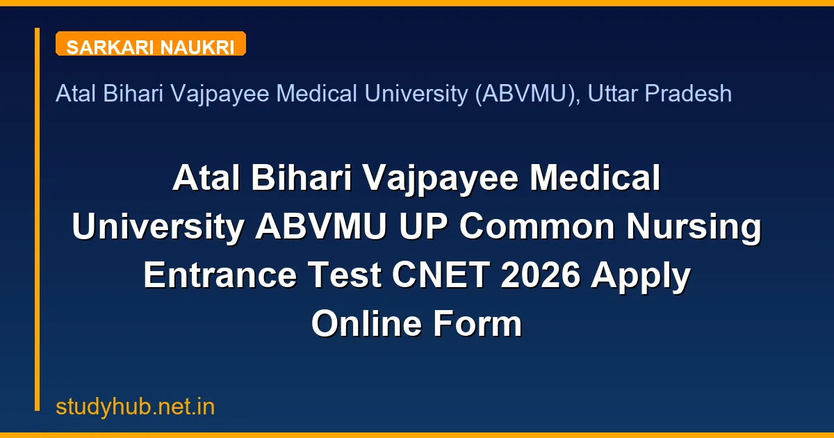 Atal Bihari Vajpayee Medical University ABVMU UP Common Nursing Entrance Test CNET 2026 Apply Online Form