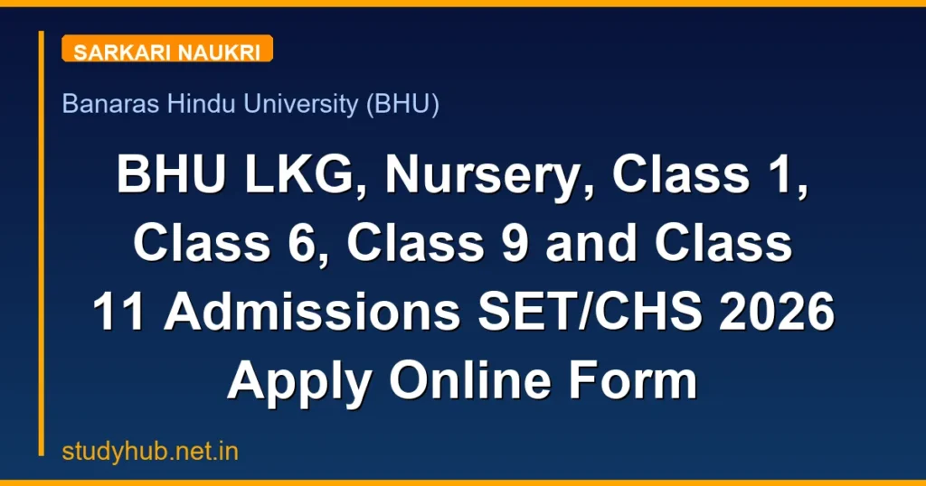 BHU LKG, Nursery, Class 1, Class 6, Class 9 and Class 11 Admissions SET/CHS 2026 Apply Online Form