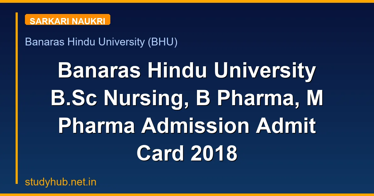 Banaras Hindu University B.Sc Nursing, B Pharma, M Pharma Admission Admit Card 2018