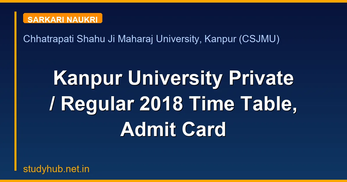 Kanpur University Private / Regular 2018 Time Table, Admit Card