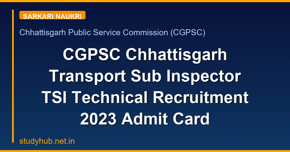 CGPSC Chhattisgarh Transport Sub Inspector TSI Technical Recruitment 2023 Admit Card
