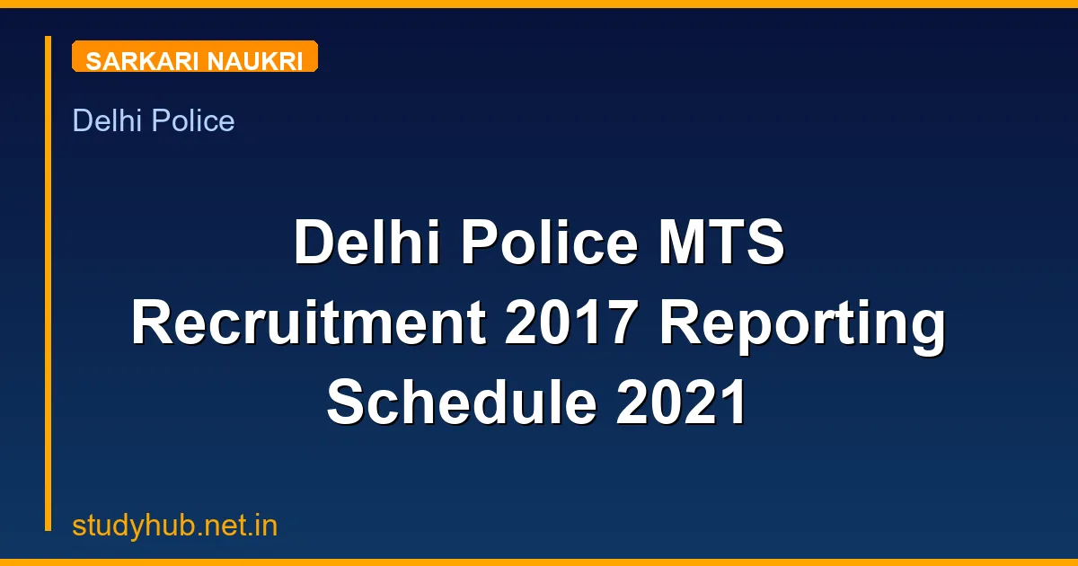 Delhi Police MTS Recruitment 2017 Reporting Schedule 2021