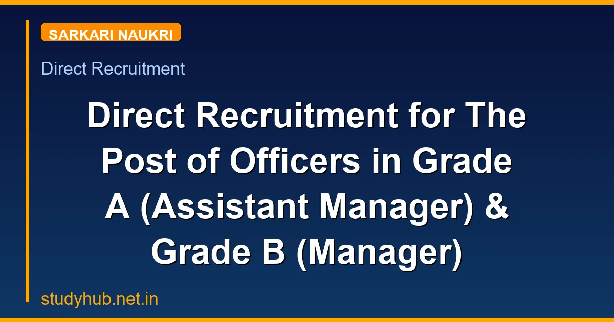 Direct Recruitment for The Post of Officers in Grade A (Assistant Manager) & Grade B (Manager)