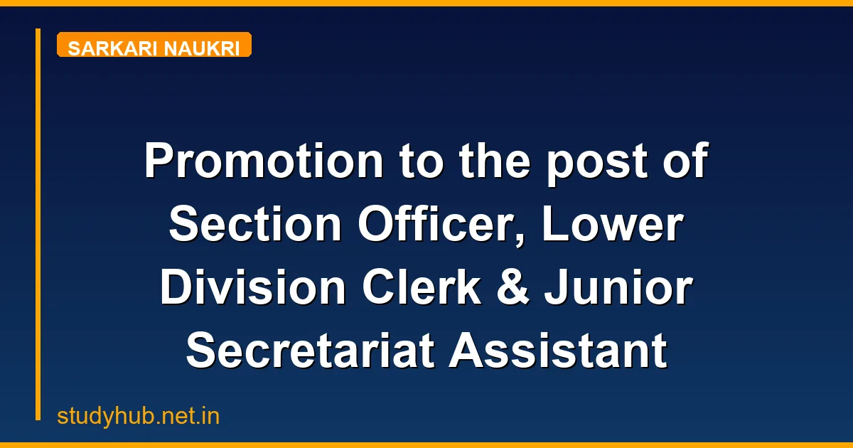 Promotion to the post of Section Officer, Lower Division Clerk & Junior Secretariat Assistant