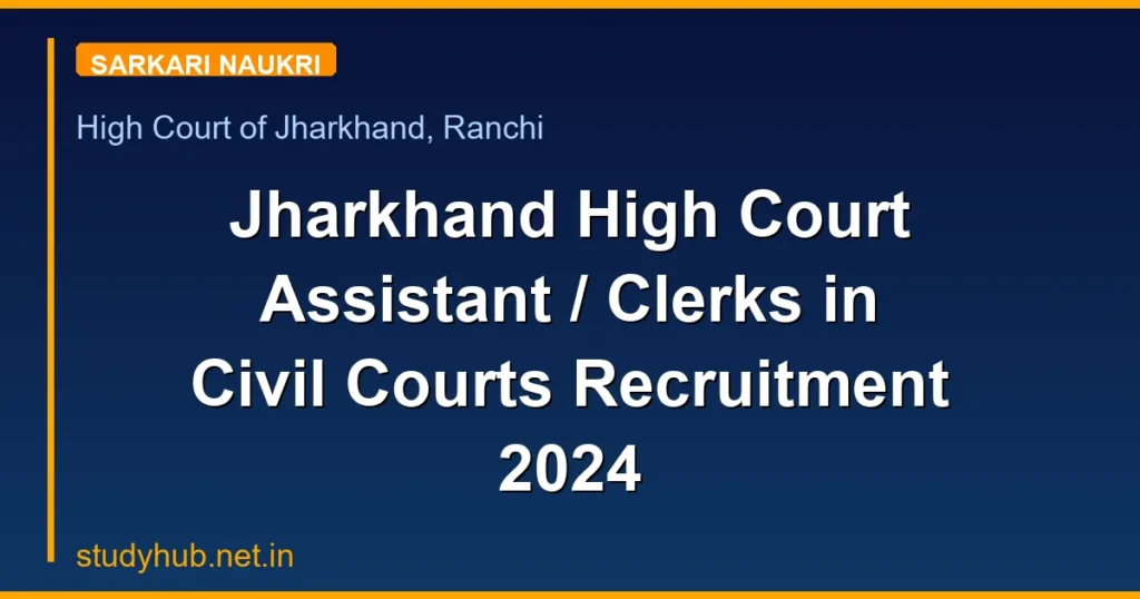Jharkhand High Court Assistant / Clerks in Civil Courts Recruitment 2024
