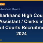 Jharkhand High Court Assistant / Clerks in Civil Courts Recruitment 2024