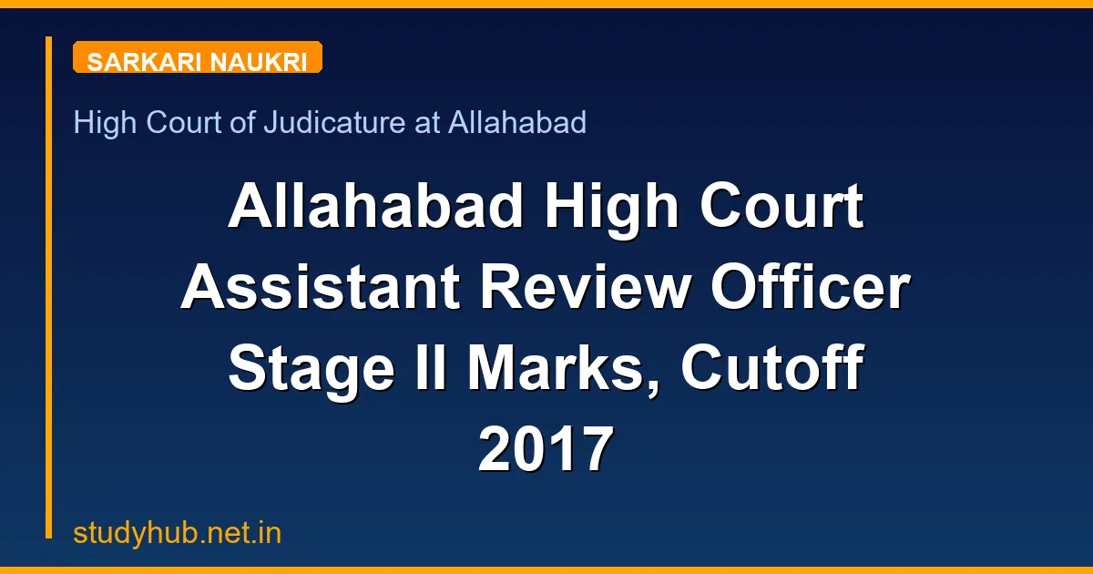 Allahabad High Court Assistant Review Officer Stage II Marks, Cutoff 2017
