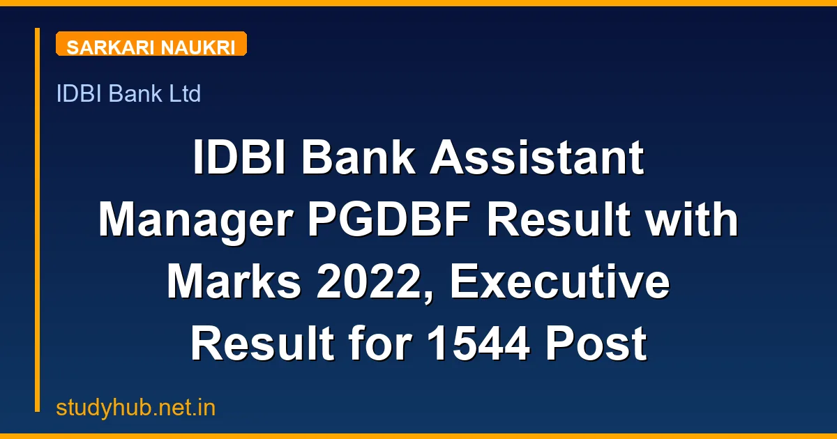 StudyHUB – Free Open Educational Resources IDBI Bank Assistant Manager PGDBF Result with Marks 2022, Executive Result for 1544 Post