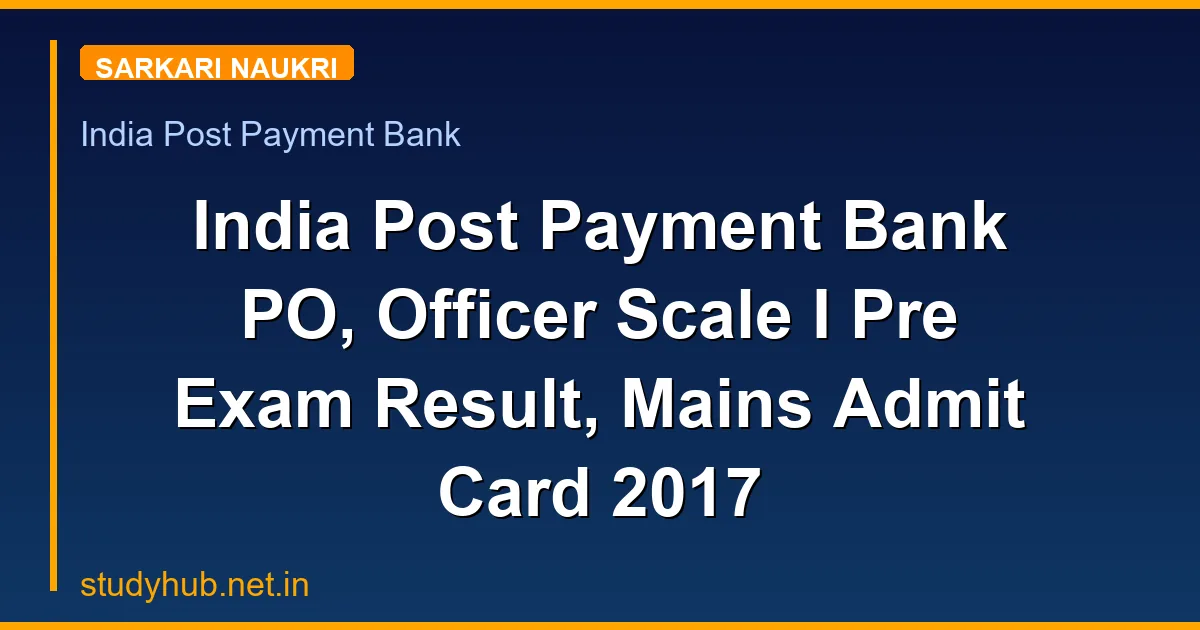 India Post Payment Bank PO, Officer Scale I Pre Exam Result, Mains Admit Card 2017