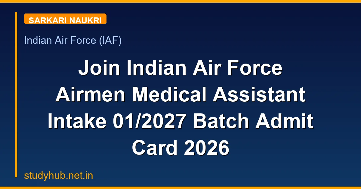 Join Indian Air Force Airmen Medical Assistant Intake 01/2027 Batch Admit Card 2026