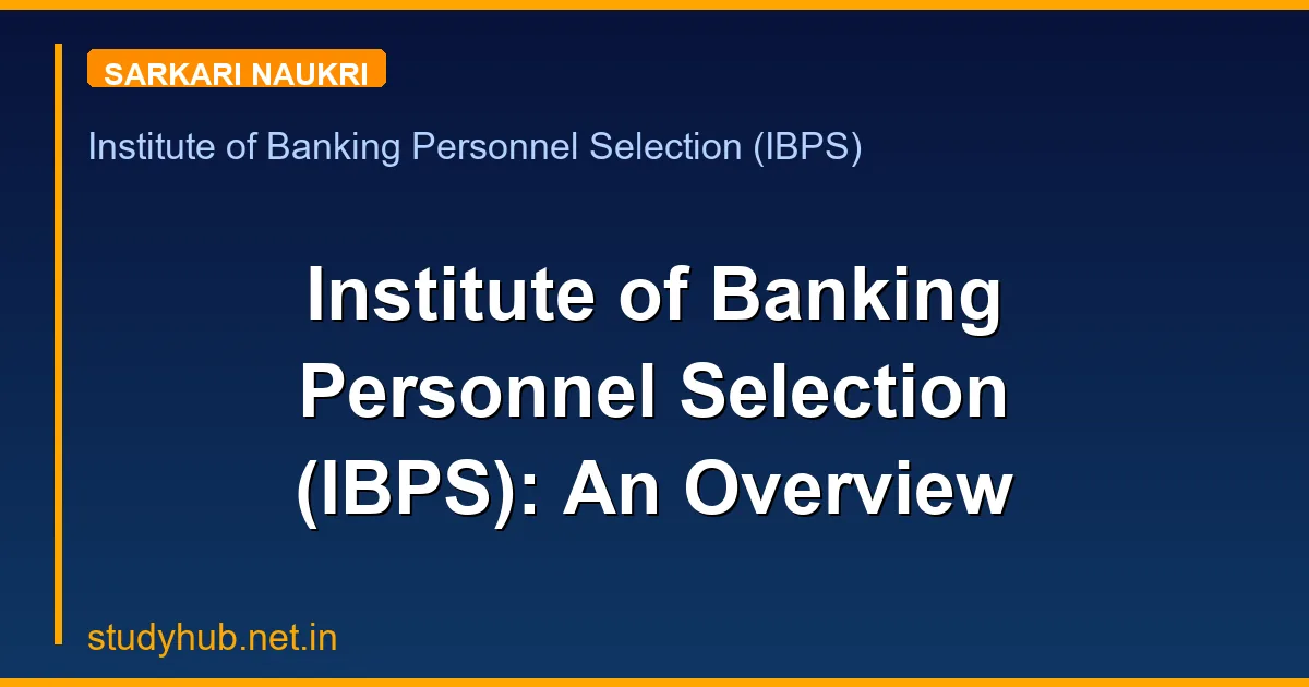 Institute of Banking Personnel Selection (IBPS): An Overview