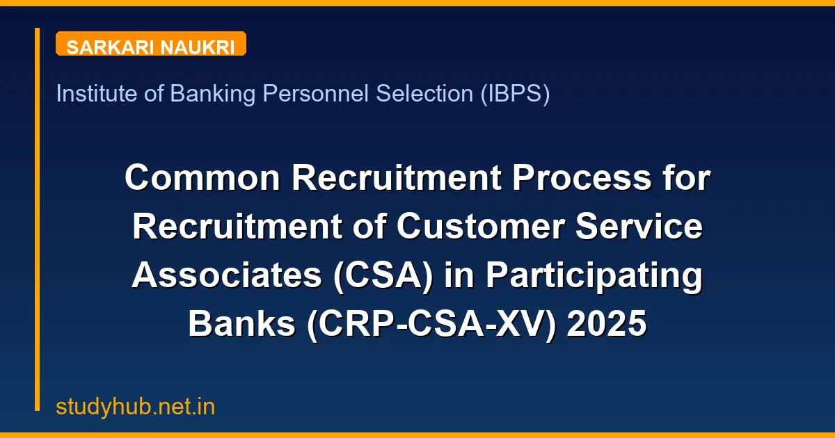 Common Recruitment Process for Recruitment of Customer Service Associates (CSA) in Participating Banks (CRP-CSA-XV) 2025