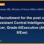 Recruitment for the post of Assistant Central Intelligence Officer, Grade-II/Executive (ACIO-II/Exe)