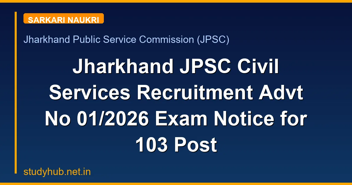 Jharkhand JPSC Civil Services Recruitment Advt No 01/2026 Exam Notice for 103 Post