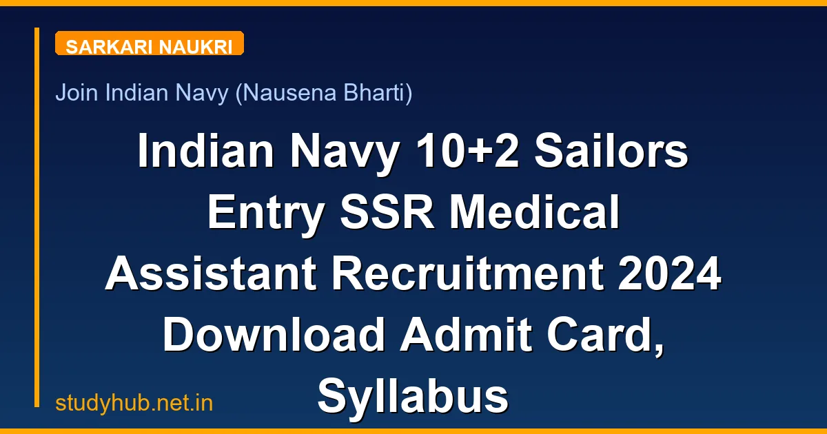 Indian Navy 10+2 Sailors Entry SSR Medical Assistant Recruitment 2024 Download Admit Card, Syllabus
