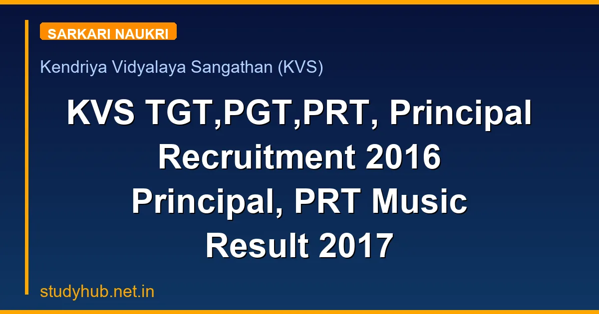 KVS TGT,PGT,PRT, Principal Recruitment 2016 Principal, PRT Music Result 2017