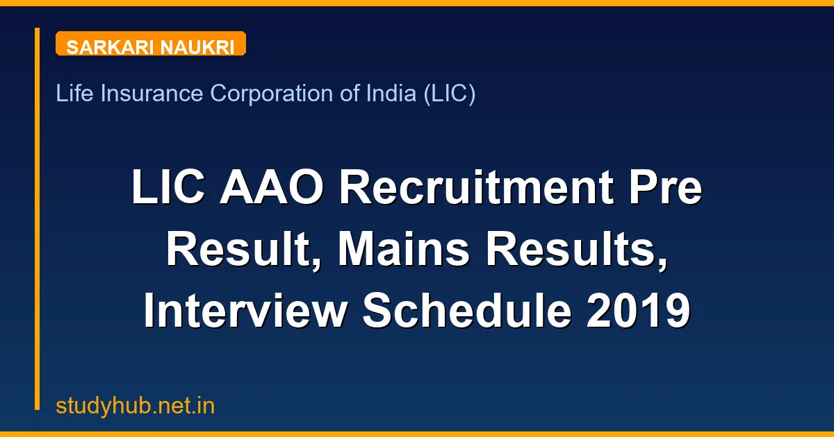 StudyHUB – Free Open Educational Resources LIC AAO Recruitment Pre Result, Mains Results, Interview Schedule 2019