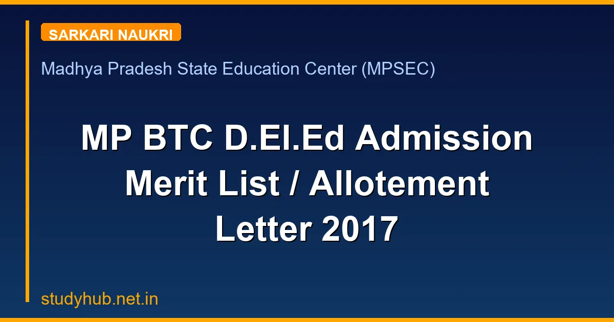 StudyHUB – Free Open Educational Resources MP BTC D.El.Ed Admission Merit List / Allotement Letter 2017