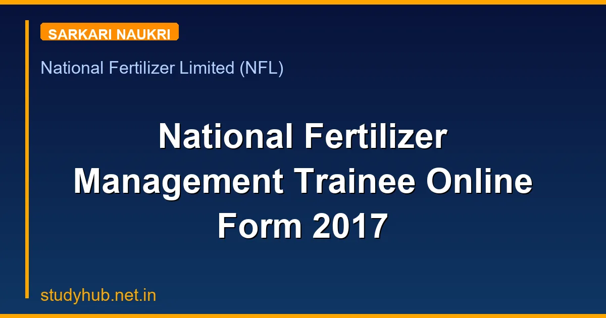 StudyHUB – Free Open Educational Resources National Fertilizer Management Trainee Online Form 2017