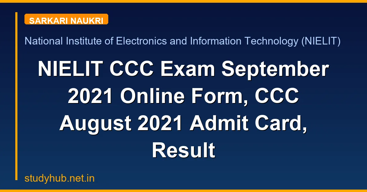 StudyHUB – Free Open Educational Resources NIELIT CCC Exam September 2021 Online Form, CCC August 2021 Admit Card, Result