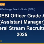 SEBI Officer Grade A (Assistant Manager) General Stream Recruitment 2025