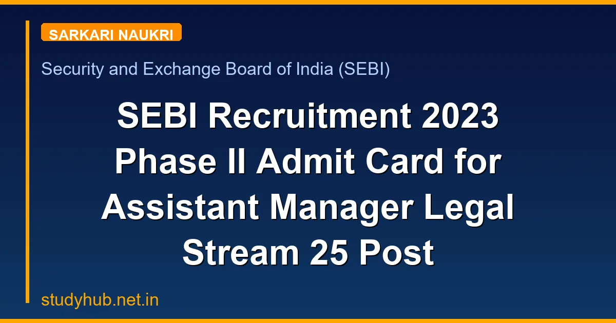 SEBI Recruitment 2023 Phase II Admit Card for Assistant Manager Legal Stream 25 Post