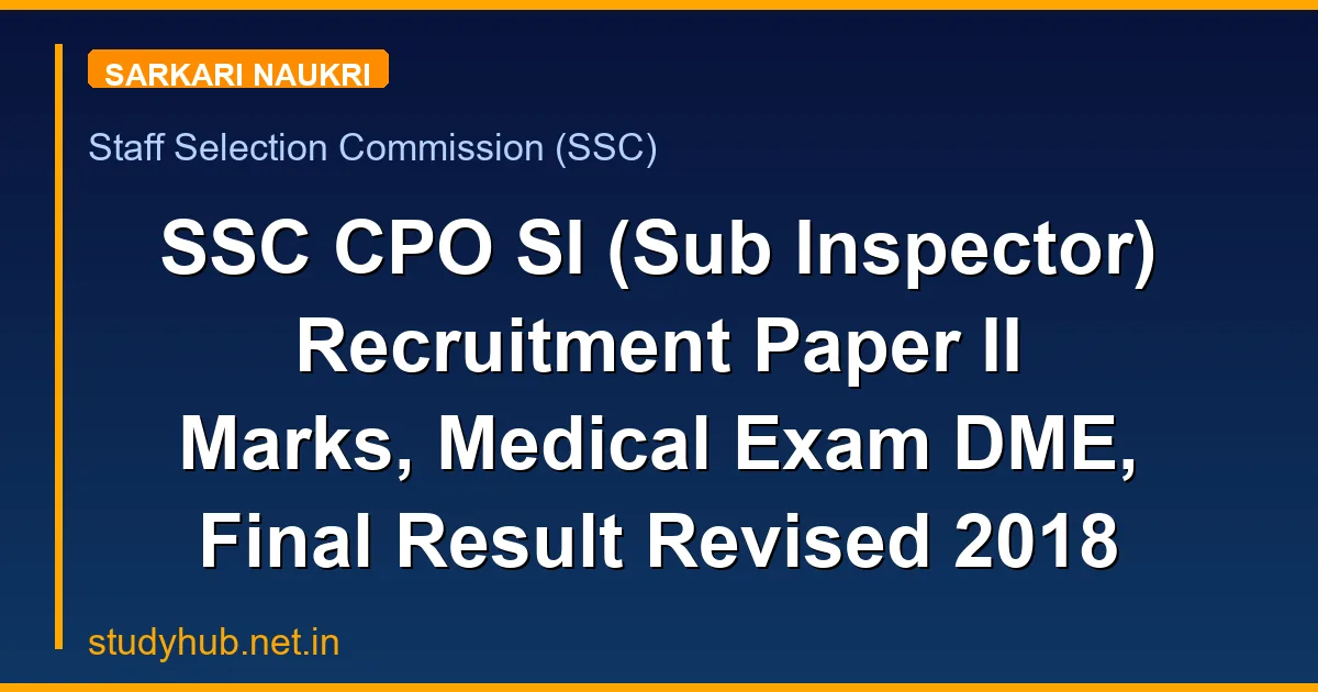 SSC CPO SI (Sub Inspector) Recruitment Paper II Marks, Medical Exam DME, Final Result Revised 2018