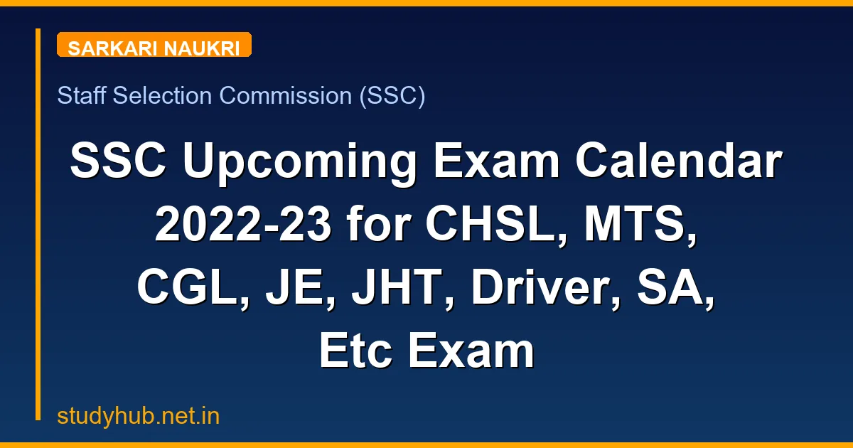 SSC Upcoming Exam Calendar 2022-23 for CHSL, MTS, CGL, JE, JHT, Driver, SA, Etc Exam