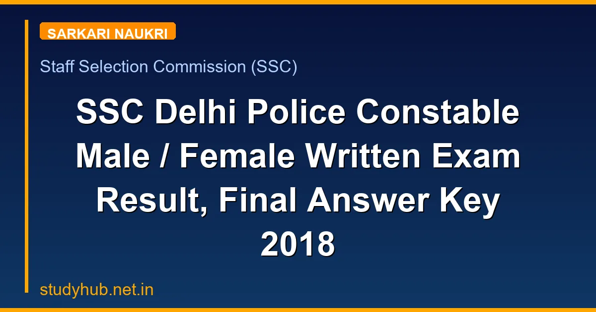 SSC Delhi Police Constable Male / Female Written Exam Result, Final Answer Key 2018