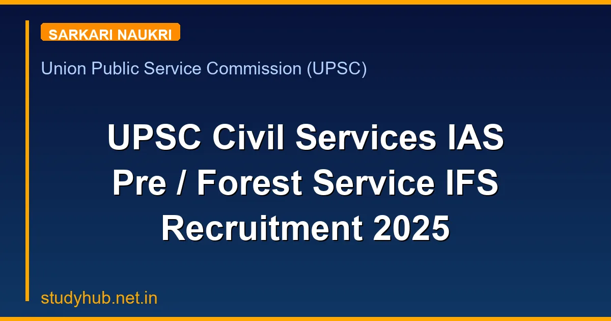 UPSC Civil Services IAS Pre / Forest Service IFS Recruitment 2025
