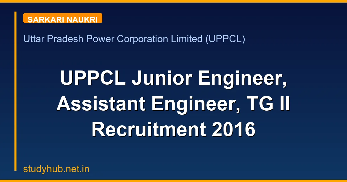 UPPCL Junior Engineer, Assistant Engineer, TG II Recruitment 2016