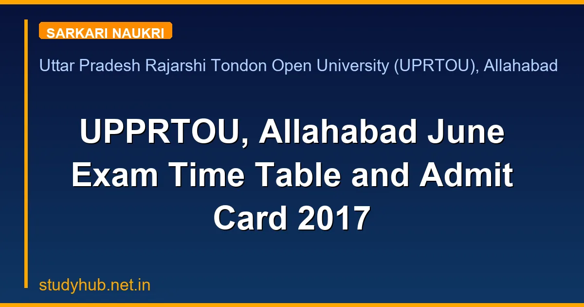 UPPRTOU, Allahabad June Exam Time Table and Admit Card 2017