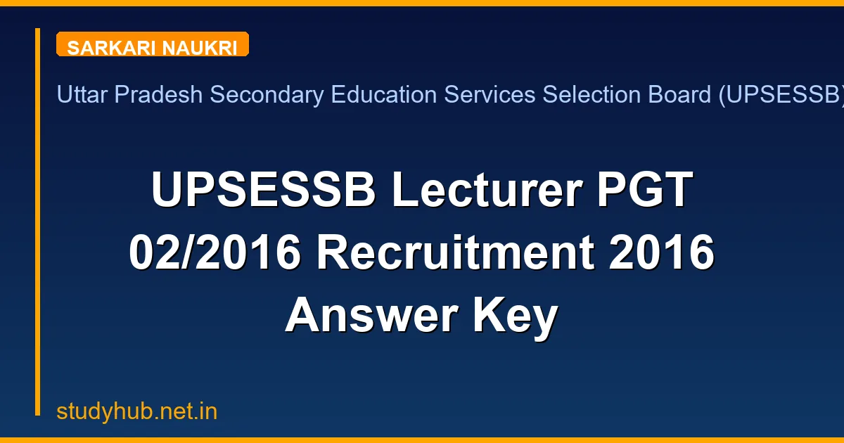 UPSESSB Lecturer PGT 02/2016 Recruitment 2016 Answer Key
