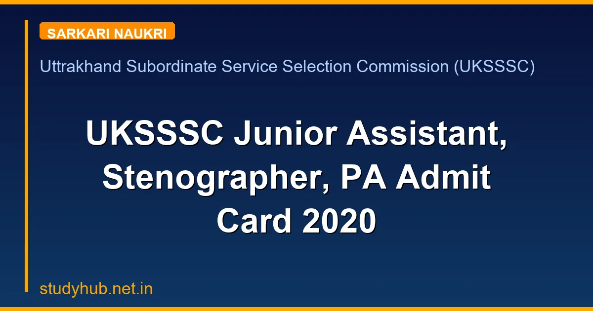 UKSSSC Junior Assistant, Stenographer, PA Admit Card 2020