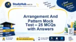 Arrangement And Pattern Mock Test – 25 MCQs with Answers | StudyHUB