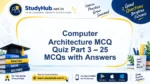 Computer Architecture MCQ Quiz Part 3 – 25 MCQs with Answers | StudyHUB