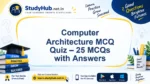Computer Architecture MCQ Quiz – 25 MCQs with Answers | StudyHUB