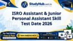 StudyHUB – Free Open Educational Resources ISRO Assistant & Junior Personal Assistant Skill Test Date 2026