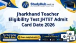 Jharkhand Teacher Eligibility Test JHTET Admit Card Date 2026