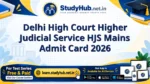 Delhi High Court Higher Judicial Service HJS Mains Admit Card 2026